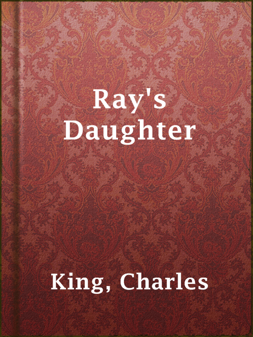 Title details for Ray's Daughter by Charles King - Available